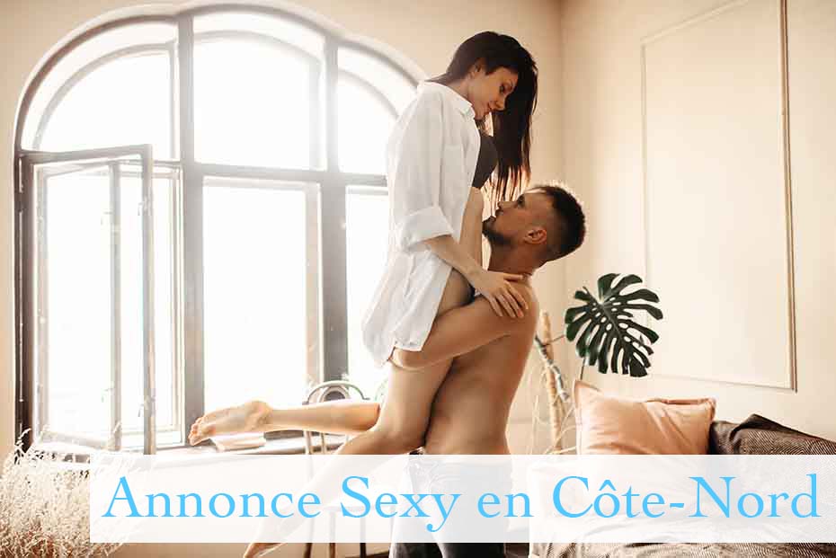 Annonce Sexy en Côte-Nord