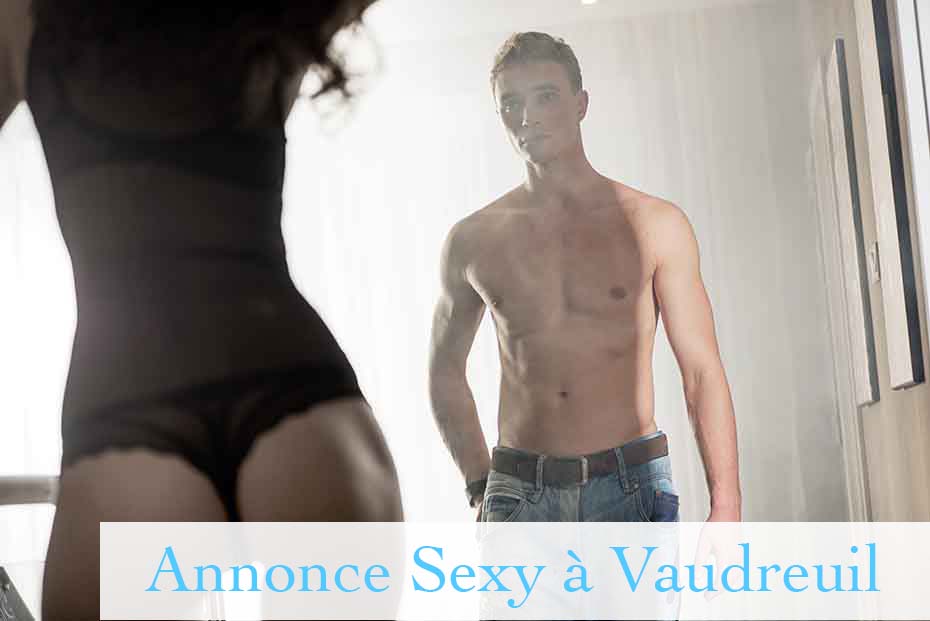 Annonce Sexy à Vaudreuil-Dorion